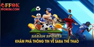 Khám Phá Ngay Thể Thao SABA Tại FFOK Cực Kỳ Sôi Động