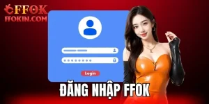 Đăng Nhập FFOK - Chinh Phục Thế Giới Game Trực Tuyến Số 1