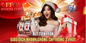 Rút Tiền FFOK - Giao Dịch Nhanh Chóng Chỉ Trong 3 Phút